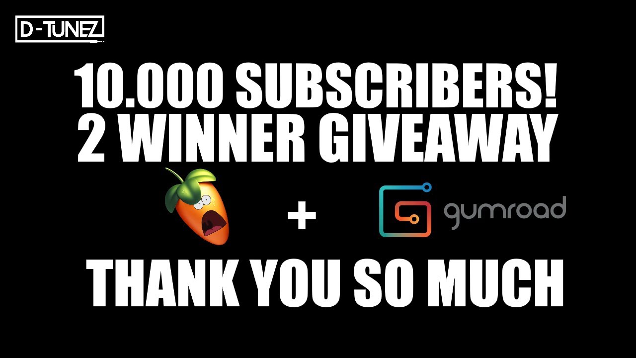 10K SUBSCRIBERS GIVEAWAY! (2X FL STUDIO + GUMROAD )