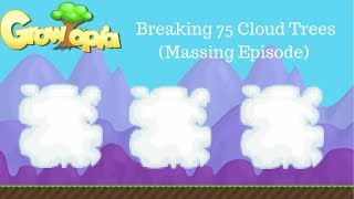 Growtopia | Breaking 75 Cloud Trees ( Massing Episode #1 )