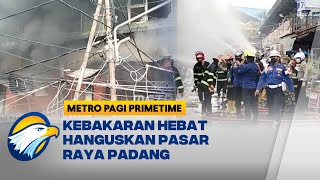 Kebakaran Hebat Hanguskan Puluhan Petak Toko di Pasar Raya Padang