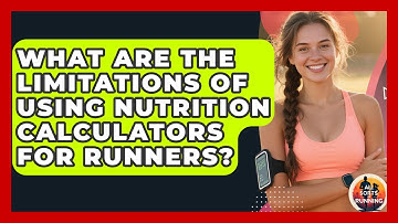 What Are the Limitations of Using Nutrition Calculators for Runners? - All Sorts Of Running