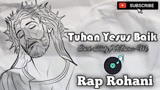 Tuhan Yesus Baik|| Erick Tuaty Ft Baros-Mc || Rap Rohani