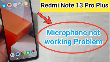 redmi note 13 Pro Plus microphone not working problem kaise solve Karen