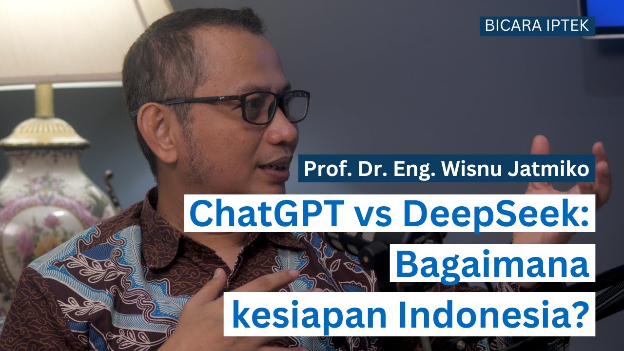 Persaingan AI, ChatGPT vs DeepSeek: Apakah Indonesia Siap? - Prof. Wisnu Jatmiko | Bicara Iptek #41