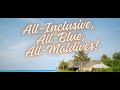 All-Inclusive, All-Blue, All-Maldives!