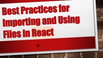 Best Practices for Importing and Using Files in React