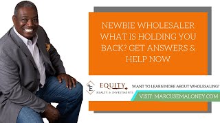 Newbie Wholesaler What is Holding You Back Get Answers & Help NOW