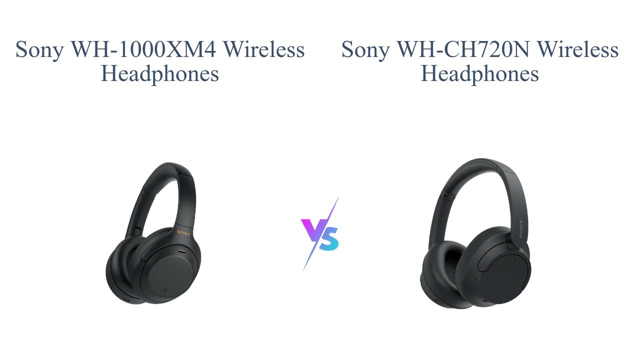 Sony WH-1000XM4 vs WH-CH720N: Which Headphones Should You Buy