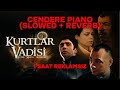 Kurtlar Vadisi Pusu Cendere Piano Slowed Reverb Kurtlar Vadisi Müzikleri 1 Saat Reklamsız 