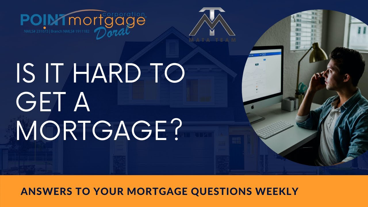 Is It Hard To Get A Mortgage