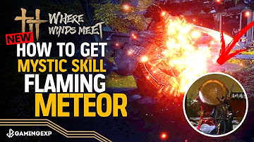 How to Unlock Mystic Skill Flaming Meteor Guide - Where Winds Meet