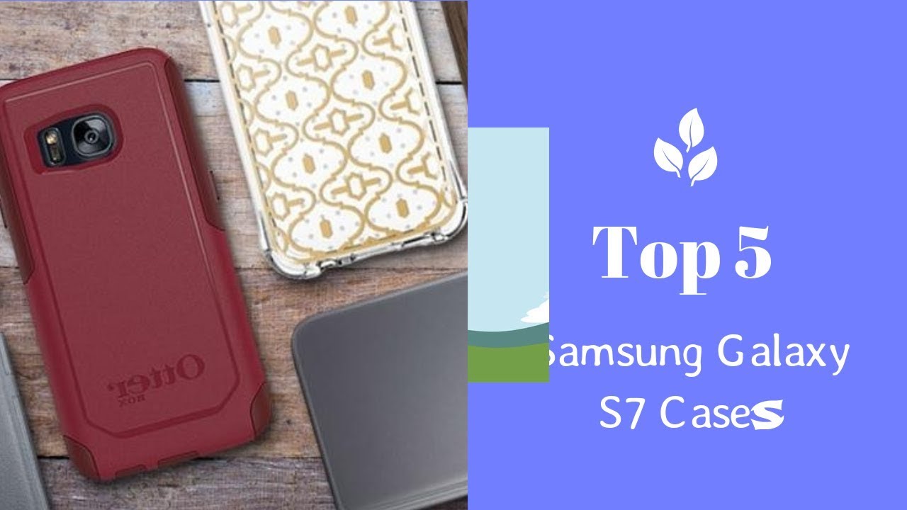 Top 5 Samsung Galaxy S7 Cases 2018