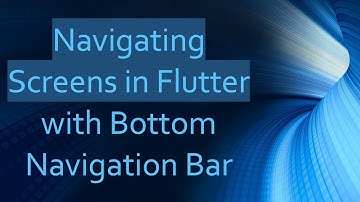 Navigating Screens in Flutter with Bottom Navigation Bar