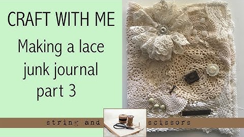 Craft with me: Creating a lace junk journal part 3