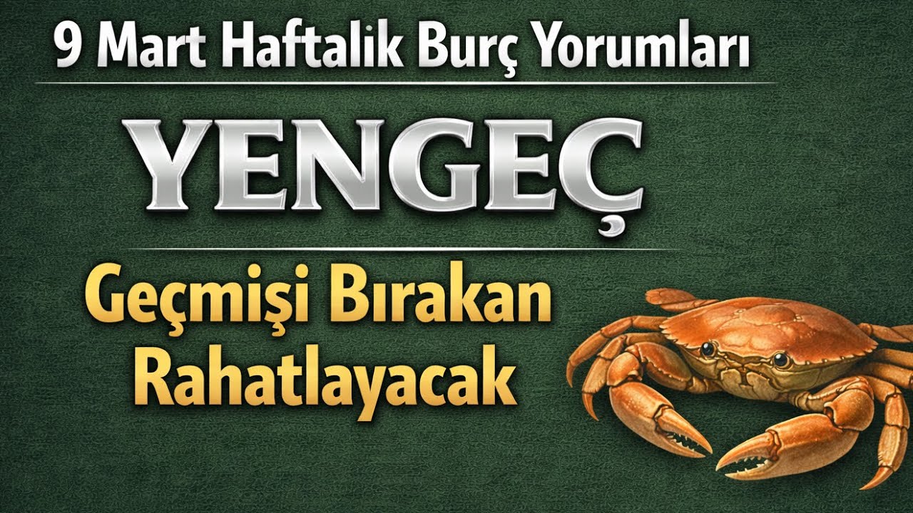 Yengeç Burcu - Yükselen Yengeç - 9 Mart Haftalık Burç Yorumları