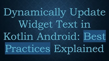 Dynamically Update Widget Text in Kotlin Android: Best Practices Explained