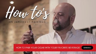 E.1 How To: How to pair your cigar with your favorite beverage