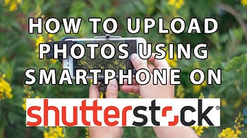 HOW TO UPLOAD PHOTOS USING SMARTPHONE ON SHUTTERSTOCK