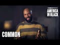 Mic Drop | Why Common is Jumping on the Mic For All Black Women! | America In Black