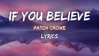 If You Believe - Patch Crowe | Lyrics