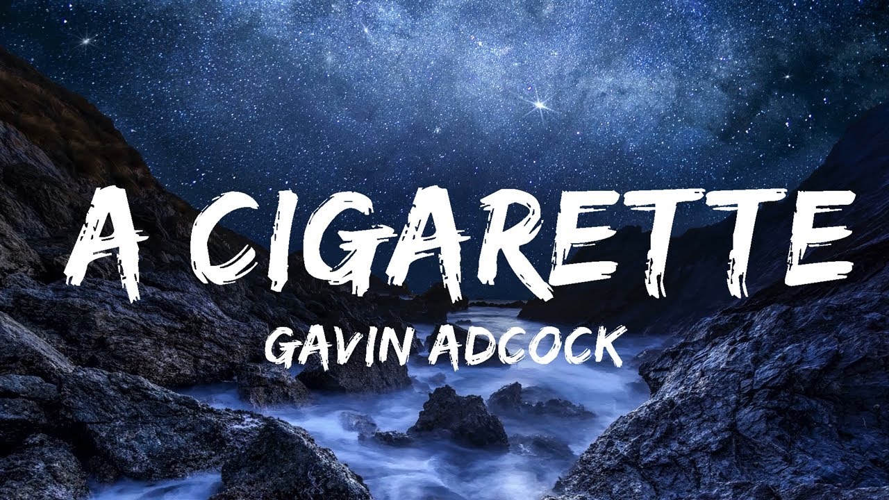 Gavin Adcock - A Cigarette (Lyrics) | 30 Mins Vibes Music Gavin Adcock - A Cigarette (Lyrics) | 30 Mins Vibes Music