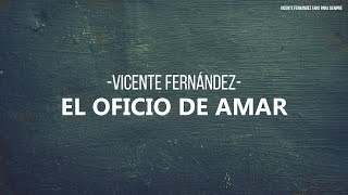 Vicente Fernández - El Oficio De Amar (Letra/Lyrics)