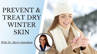 Prevent & Treat Dry Winter Skin With Dermatologist Dr. Sherry Ingraham