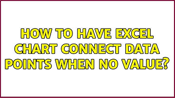 How to have Excel chart connect data points when no value?