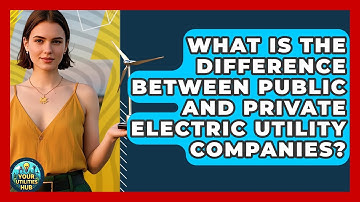 What Is the Difference Between Public and Private Electric Utility Companies? - Your Utilities Hub