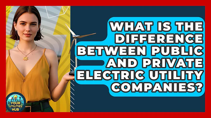 What Is the Difference Between Public and Private Electric Utility Companies? - Your Utilities Hub