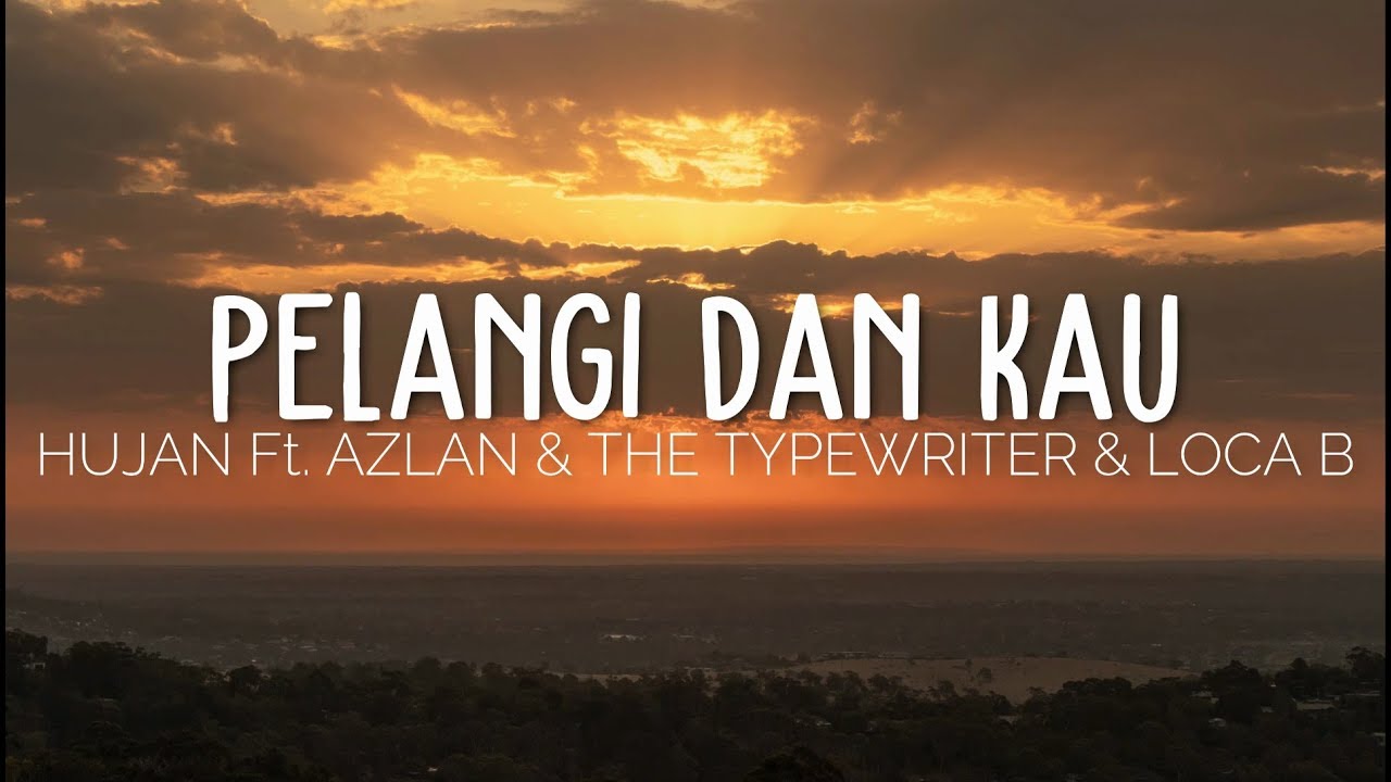 HUJAN   PELANGI DAN KAU featuring AZLAN  THE TYPEWRITER  LOCA B LIRIK