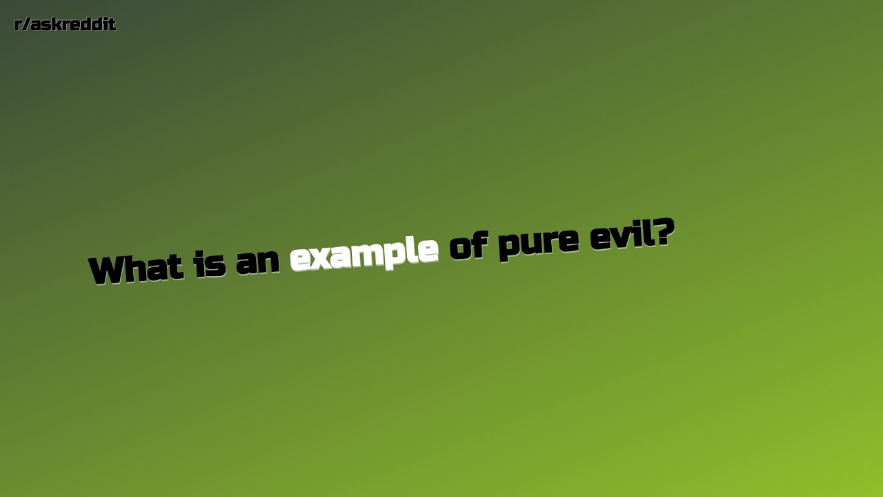 What is an example of pure evil?... (r/AskReddit Top Posts) - YouTube