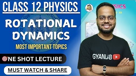 HSC 2025 | One Shot Lecture | Chp - 1 | Rotational Dynamics | Gyanlab | Ajay Patel