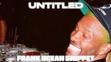 UNTITLED - FRANK OCEAN (snippet)