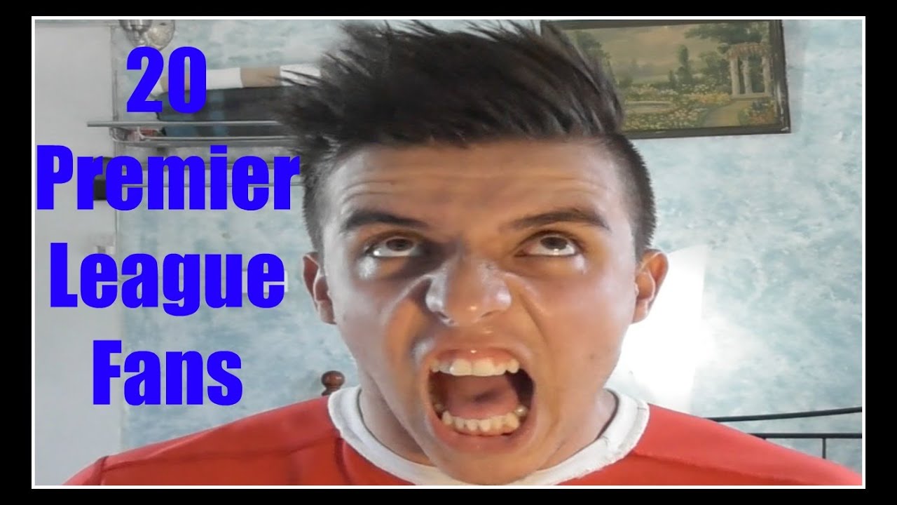 20 Premier League Fans Stereotypes! YouTube