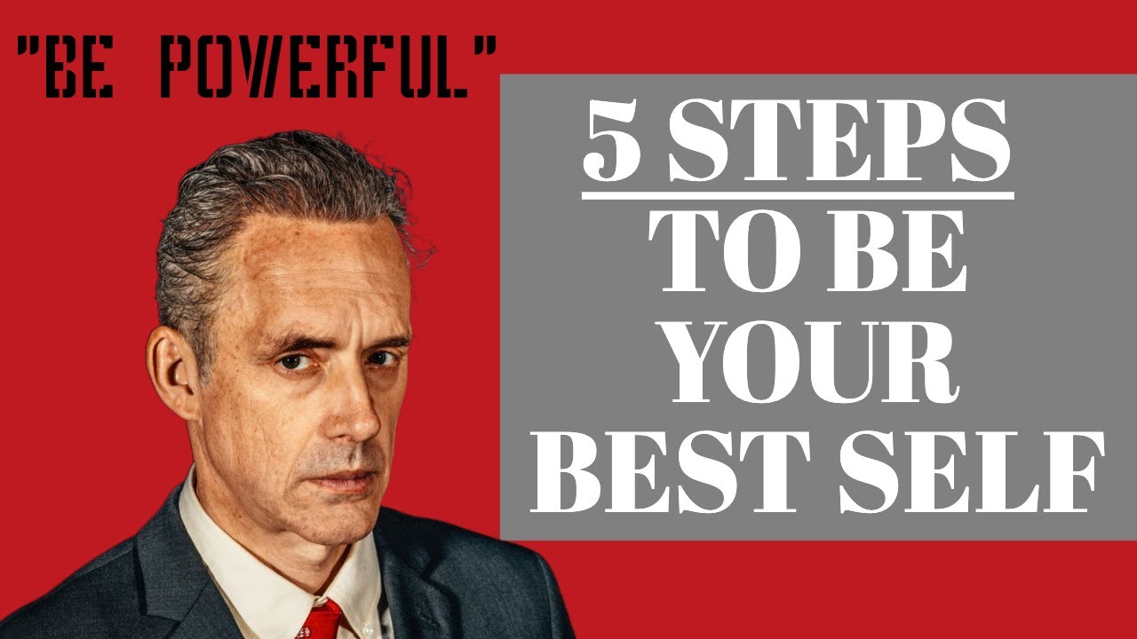 5 Steps To Becoming The Best Version Of Yourself Jordan Peterson s 