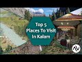 Top places to visit in swat  top 5 tourism spots in kalam swat