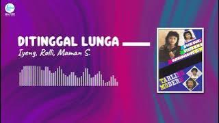 Iyeng, Rolli, Maman S - Ditinggal Lunga (Official Audio)