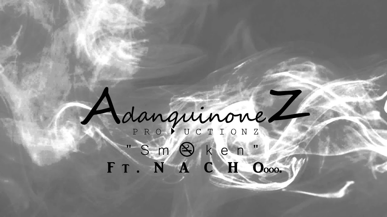 Adan Quinonez - Smoken Ft - Ignacio Quinonez