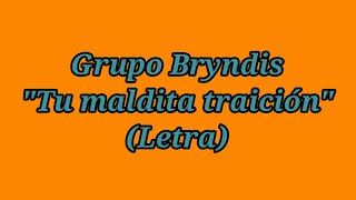 Tu maldita traición - Grupo Bryndis (Letra)