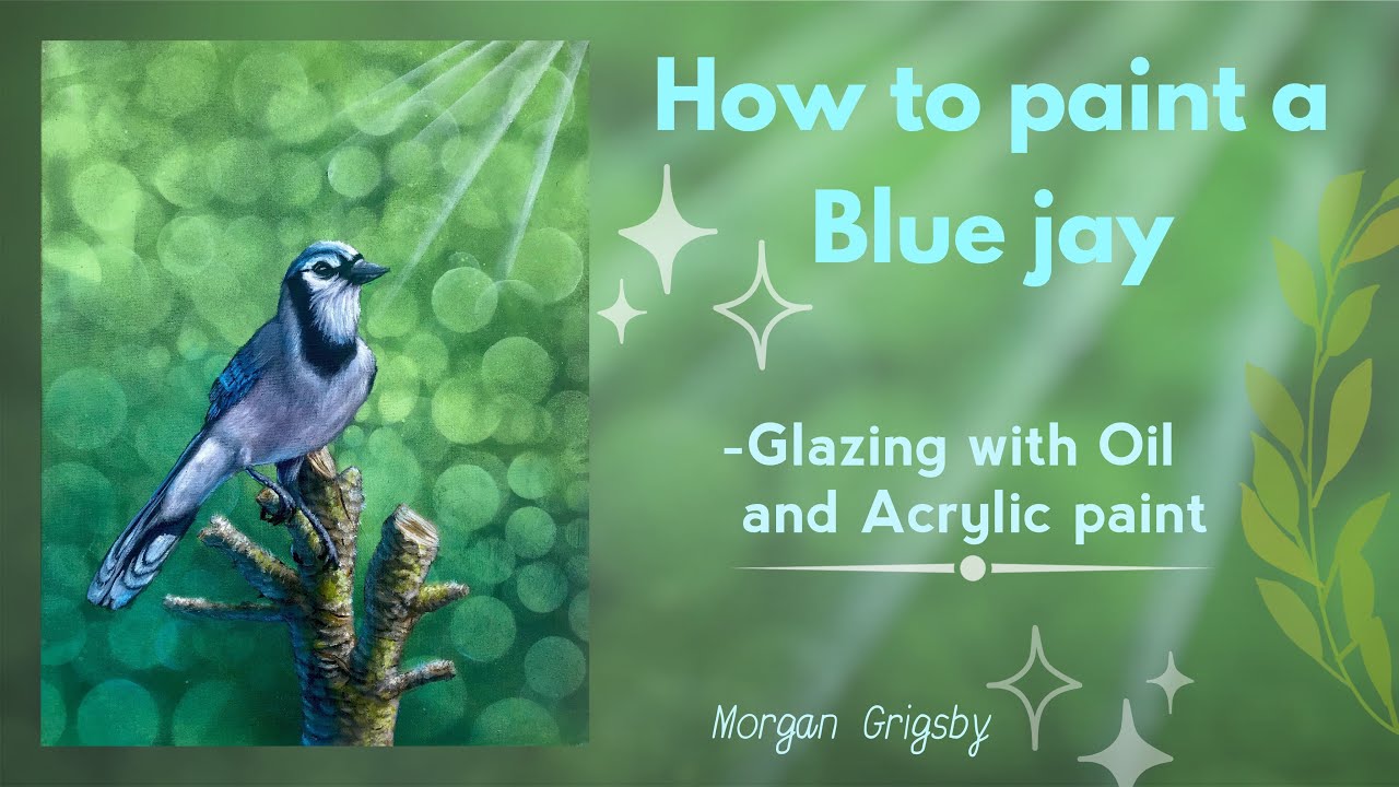 HOW TO PAINT A BLUE JAY glazing oil and acrylic paint YouTube
