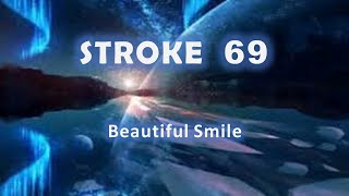 Stroke 69 "Beautiful Smile"