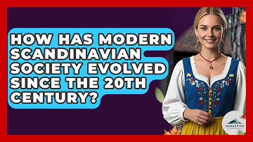How Has Modern Scandinavian Society Evolved Since The 20th Century? - Unmapping Scandinavia