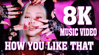 Blackpink - How You Like That Mv 8K