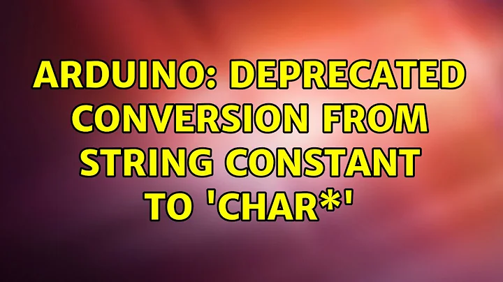 Arduino: deprecated conversion from string constant to 'char\*' (5 Solutions!!)