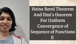 Heine Borel Theorem And Dini's theorem For Uniform Convergence of Sequence of Functions II