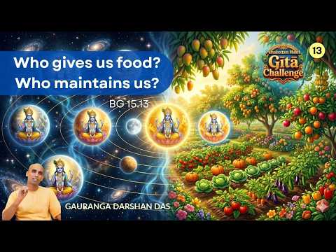 Purushottama Yoga #13 | Who gives us food? Who maintains us? | BG 15.13 | Gauranga Darshan Das