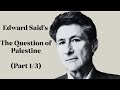 Edward Said S The Question Of Palestine Part 1 Of 3 Edward Said S The Question Of Palestine Part 1 Of 3