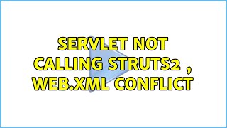 servlet not calling struts2 , web.xml conflict (2 Solutions!!)