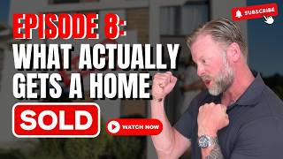 The Truth About Selling Your Home | Episode 8: What Actually Gets a Home Sold