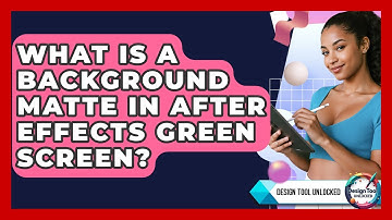 What Is A Background Matte In After Effects Green Screen? - Design Tool Unlocked